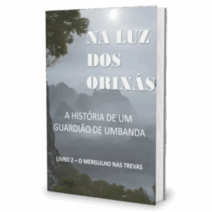 Na Luz dos Orixás -A História de um Guardião de Umbanda - Livro 2