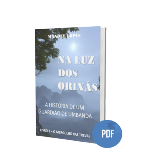 Na Luz dos Orixás - A história de um Guardião de Umbanda - livro 2 (PDF)